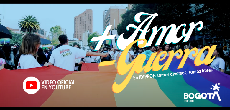 VIDEO OFICIAL "Más amor y Menos Guerra: en IDIPRON somos diversos, somos libres"