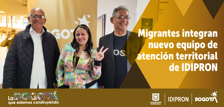 Migrantes integran nuevo equipo de atención territorial de IDIPRON